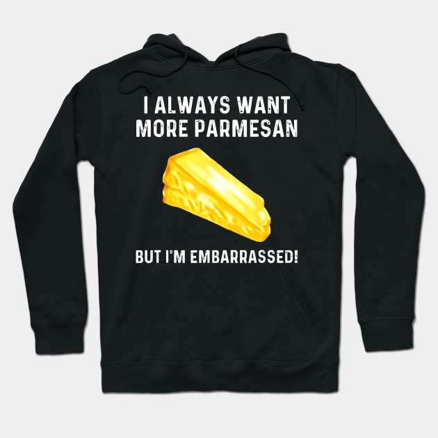 i always want more parmesan but im embarrassed Hoodie by John white